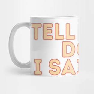 Tell Your Dog I Said Hi - Dog Quotes Mug